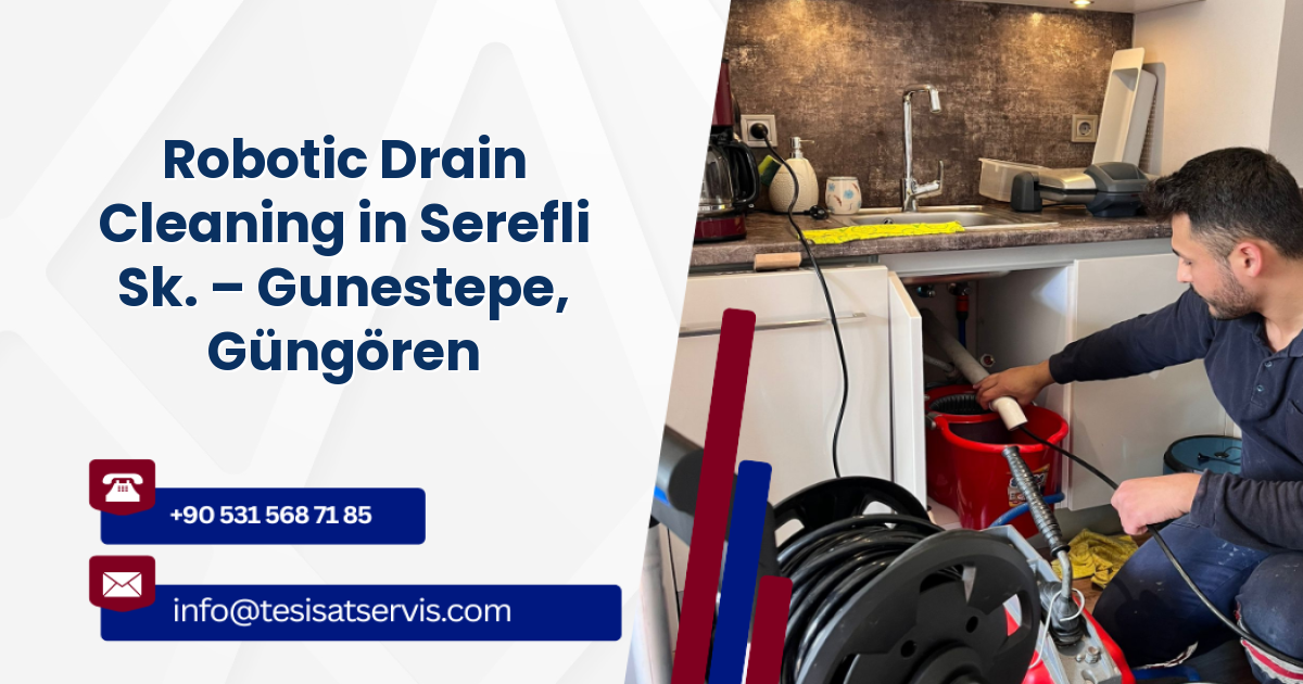 Robotic Drain Cleaning in Serefli Sk. – Gunestepe, Güngören
