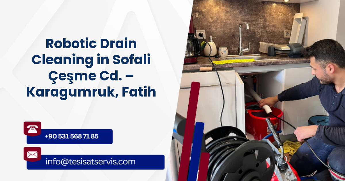 Robotic Drain Cleaning in Sofali Çeşme Cd. – Karagumruk, Fatih