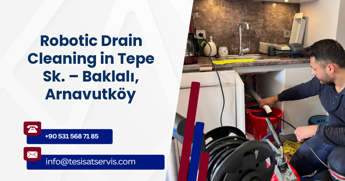 Robotic Drain Cleaning in Tepe Sk. – Baklalı, Arnavutköy