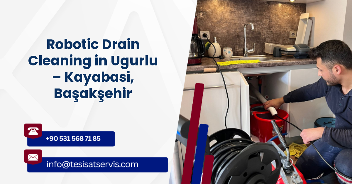 Robotic Drain Cleaning in Ugurlu – Kayabasi, Başakşehir