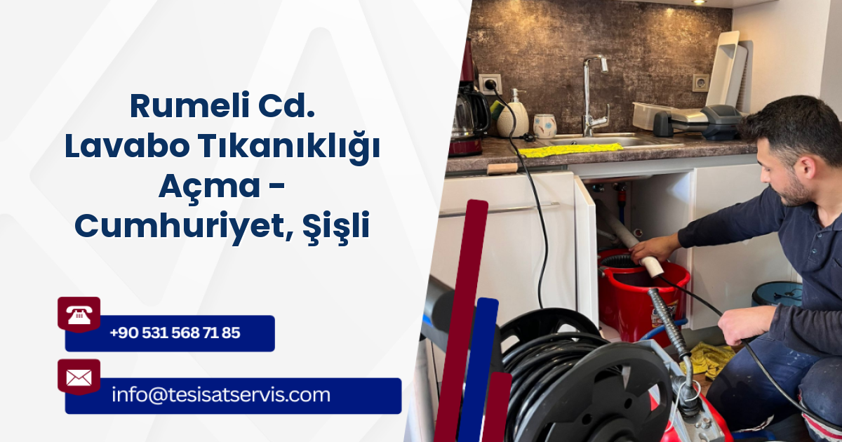 Rumeli Cd. Lavabo Tıkanıklığı Açma - Cumhuriyet, Şişli