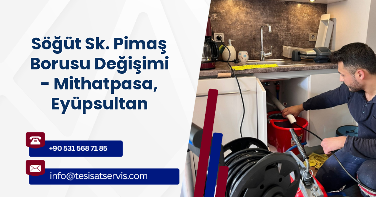 Söğüt Sk. Pimaş Borusu Değişimi - Mithatpasa, Eyüpsultan