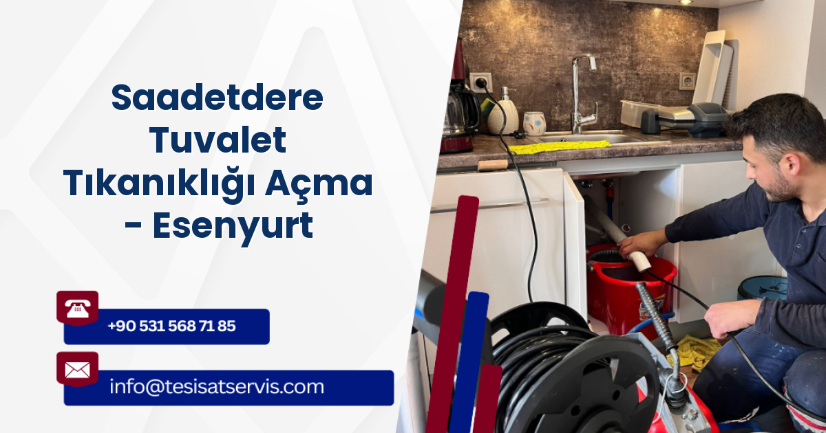 Saadetdere Tuvalet Tıkanıklığı Açma - Esenyurt