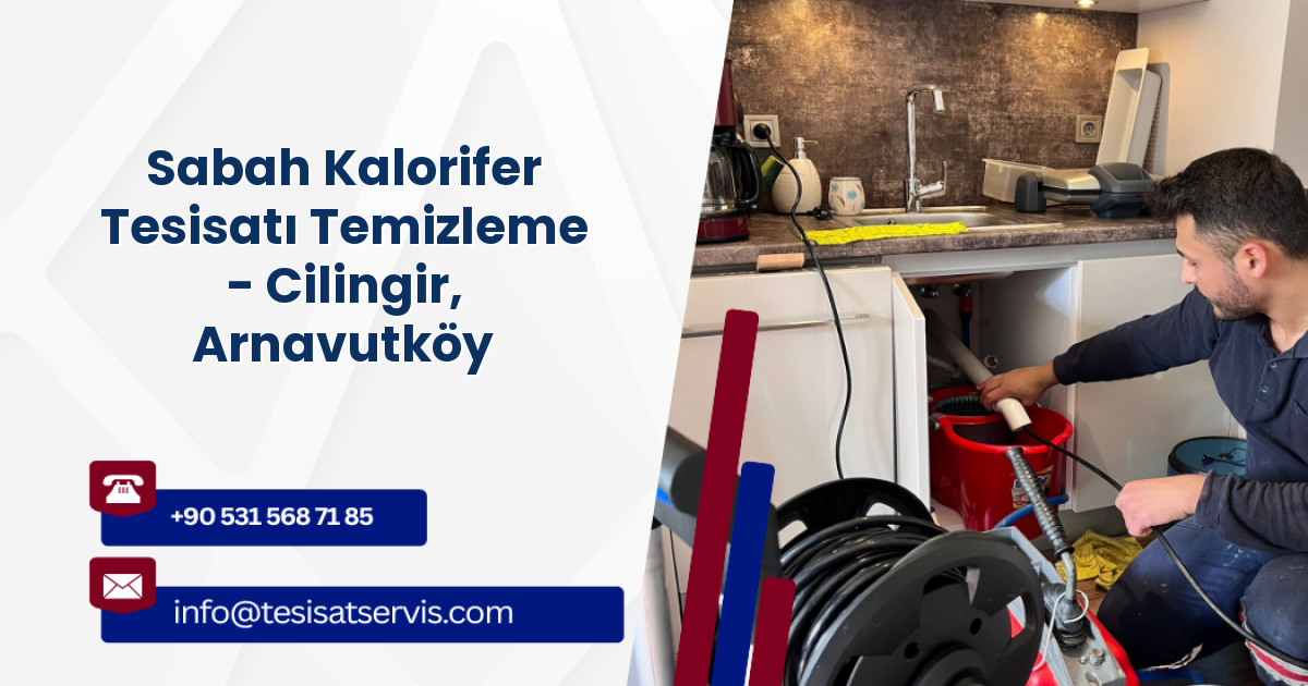 Sabah Kalorifer Tesisatı Temizleme - Cilingir, Arnavutköy