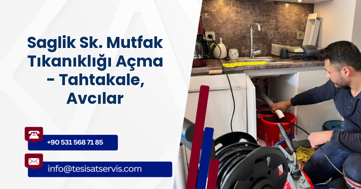 Saglik Sk. Mutfak Tıkanıklığı Açma - Tahtakale, Avcılar