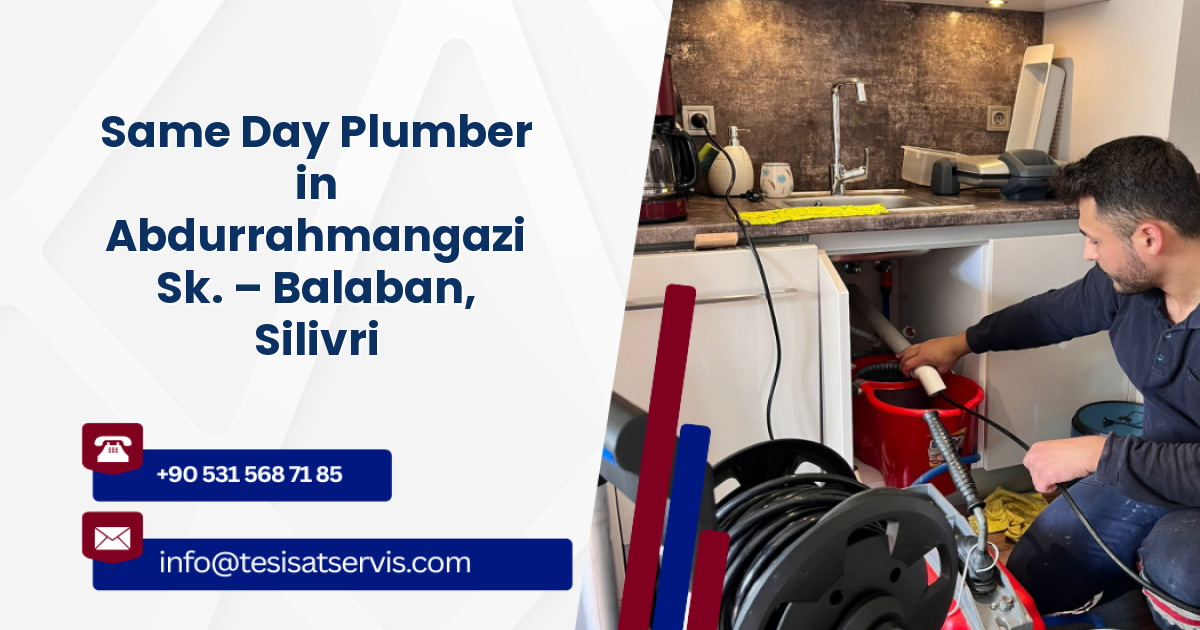Same Day Plumber in Abdurrahmangazi Sk. – Balaban, Silivri