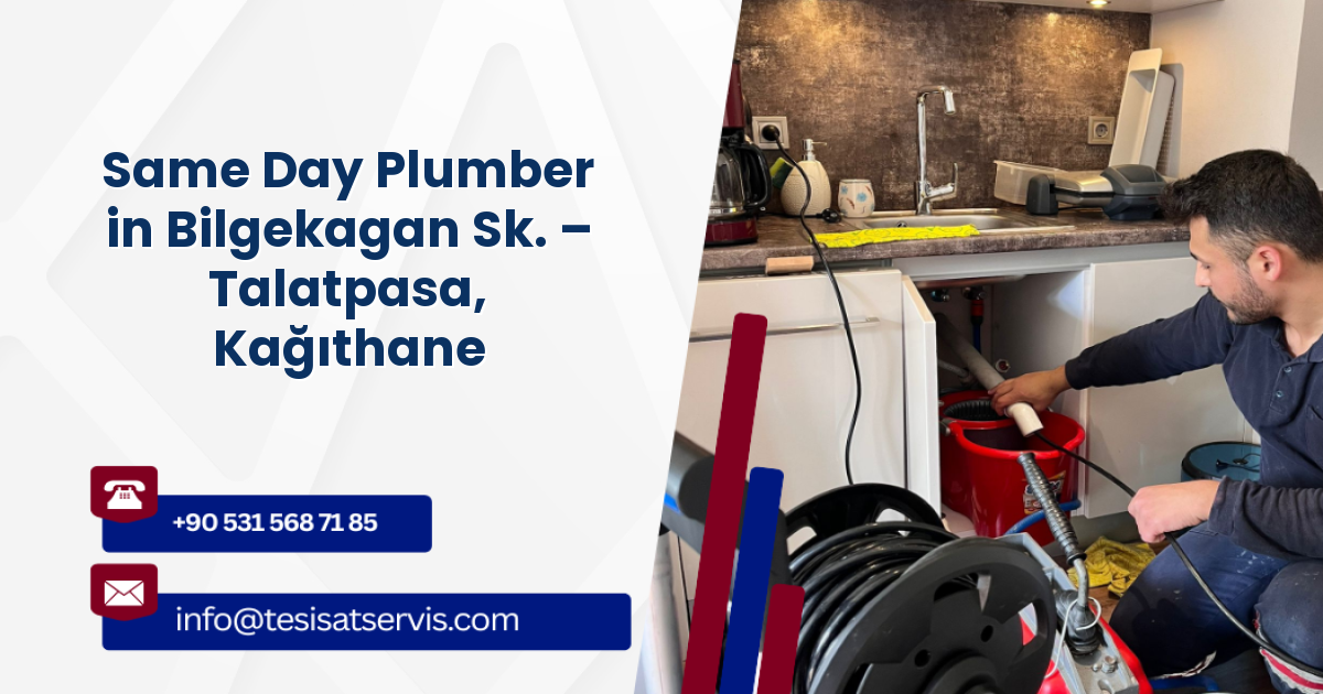 Same Day Plumber in Bilgekagan Sk. – Talatpasa, Kağıthane