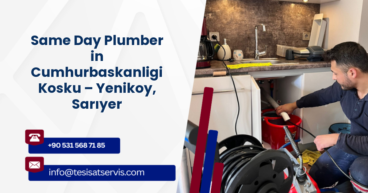 Same Day Plumber in Cumhurbaskanligi Kosku – Yenikoy, Sarıyer