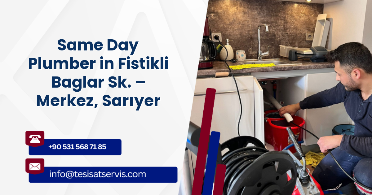 Same Day Plumber in Fistikli Baglar Sk. – Merkez, Sarıyer