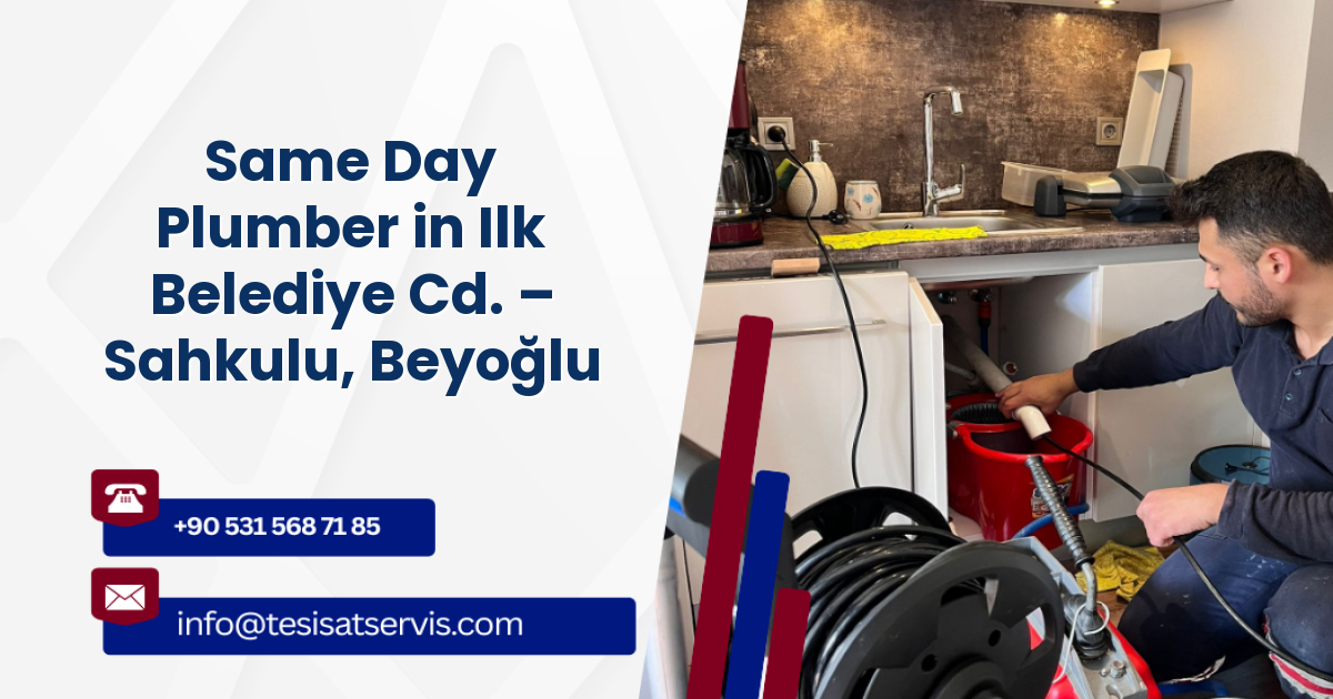 Same Day Plumber in Ilk Belediye Cd. – Sahkulu, Beyoğlu
