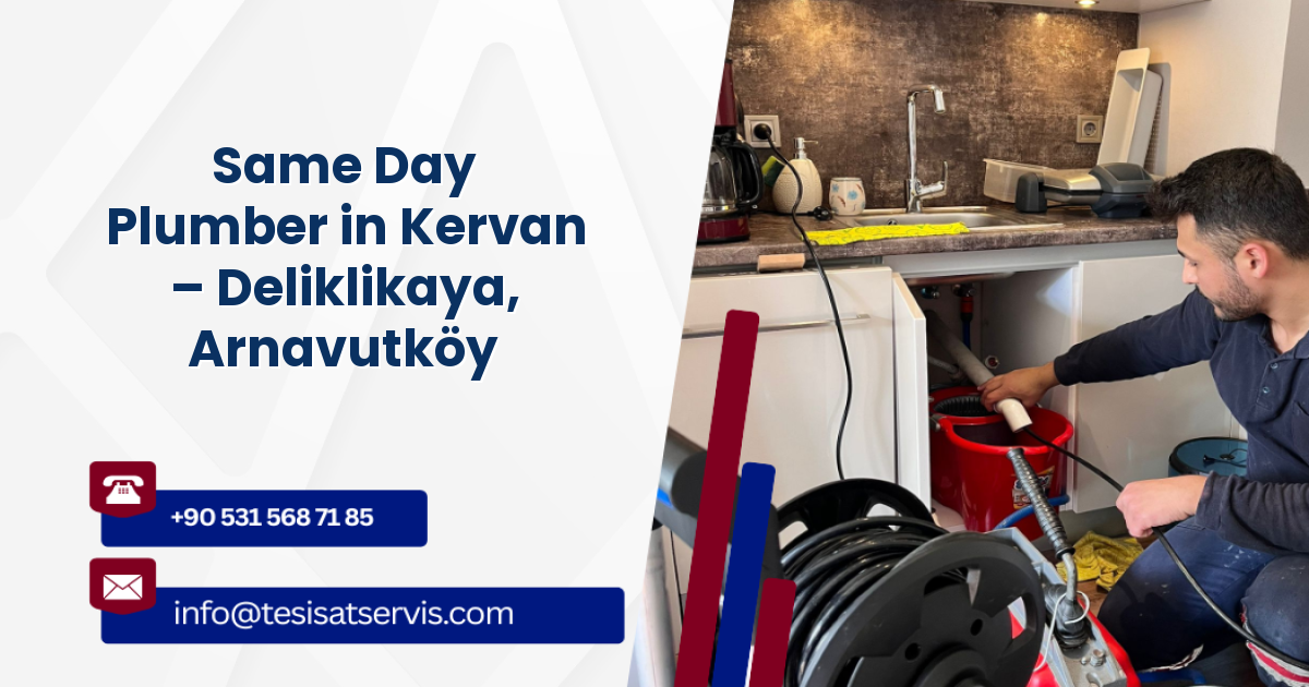 Same Day Plumber in Kervan – Deliklikaya, Arnavutköy