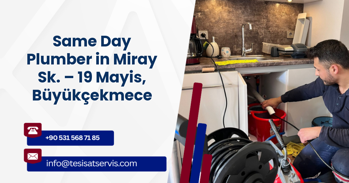 Same Day Plumber in Miray Sk. – 19 Mayis, Büyükçekmece