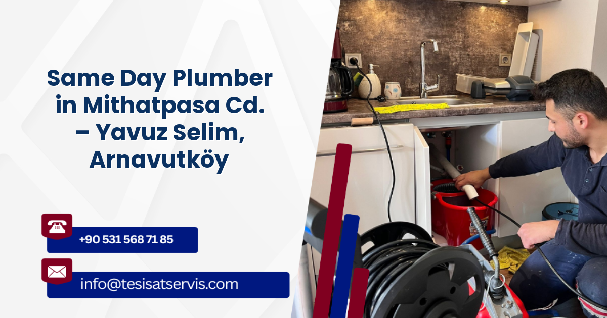 Same Day Plumber in Mithatpasa Cd. – Yavuz Selim, Arnavutköy