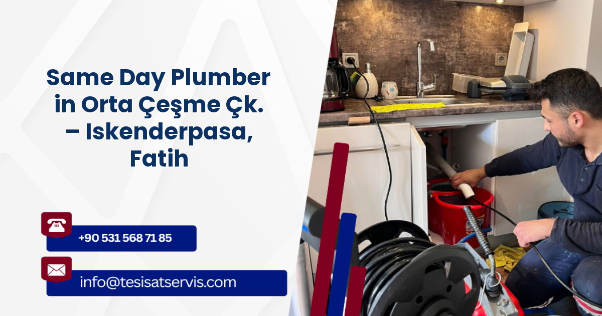 Same Day Plumber in Orta Çeşme Çk. – Iskenderpasa, Fatih