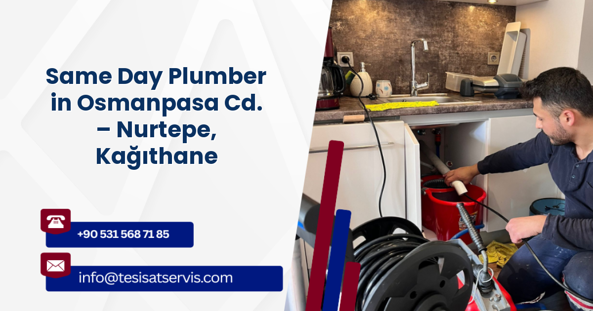 Same Day Plumber in Osmanpasa Cd. – Nurtepe, Kağıthane