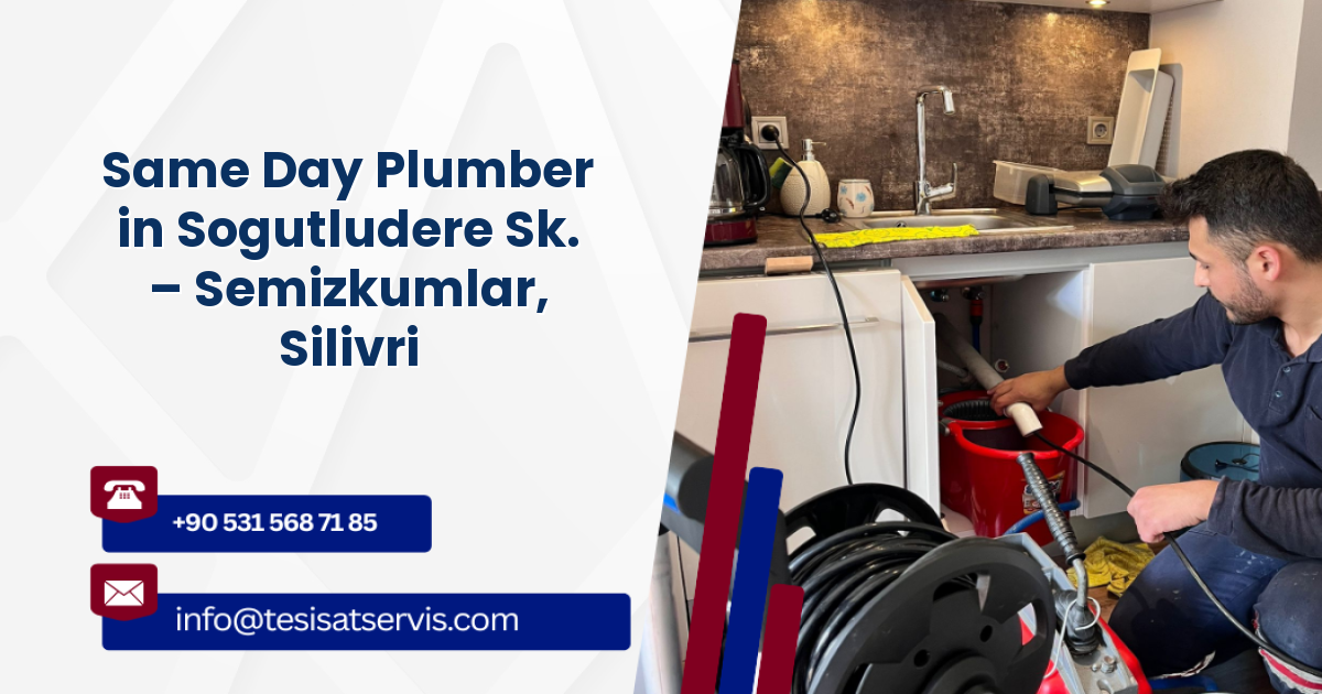 Same Day Plumber in Sogutludere Sk. – Semizkumlar, Silivri
