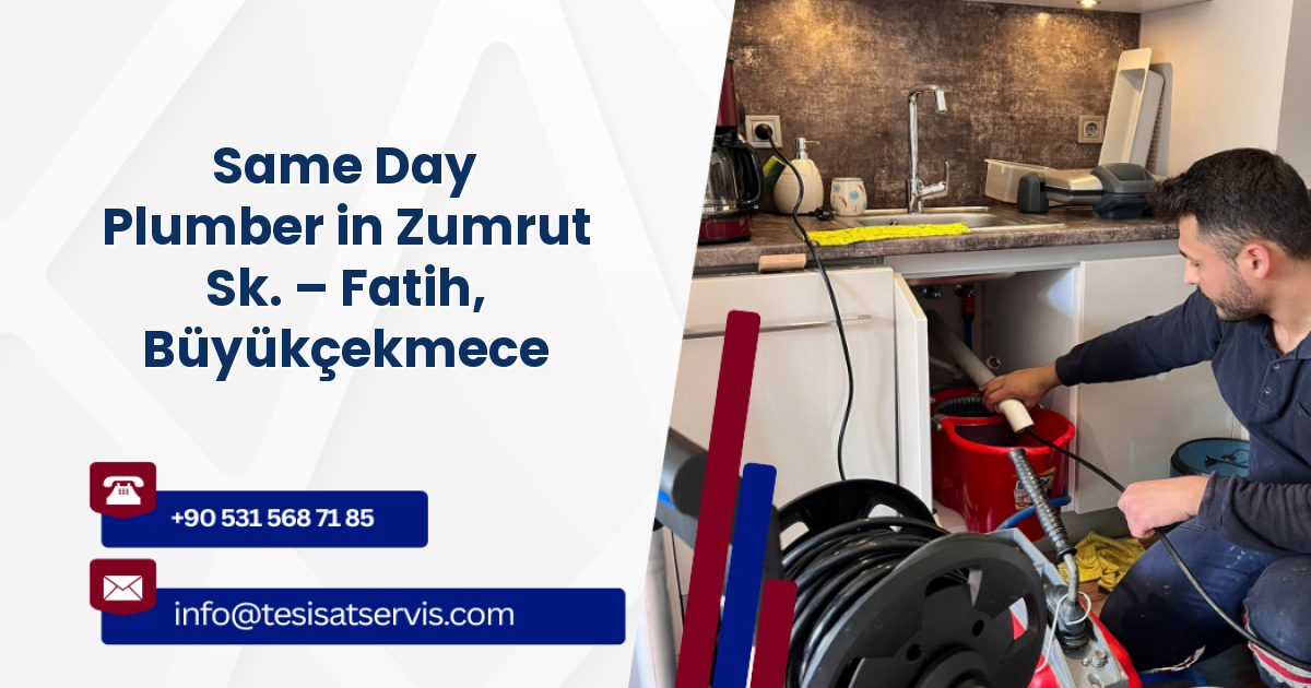 Same Day Plumber in Zumrut Sk. – Fatih, Büyükçekmece