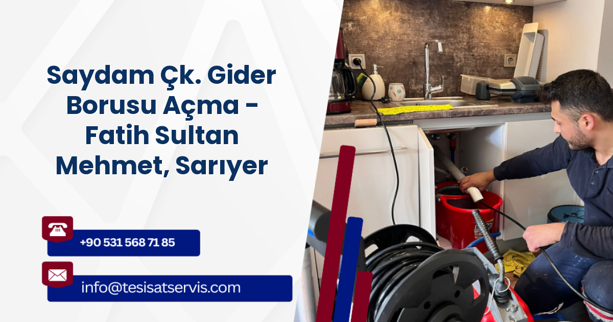 Saydam Çk. Gider Borusu Açma - Fatih Sultan Mehmet, Sarıyer