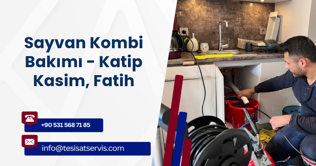 Sayvan Kombi Bakımı - Katip Kasim, Fatih