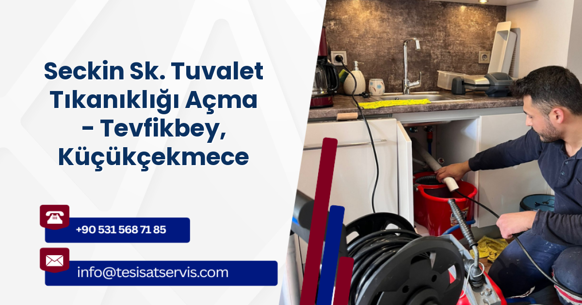 Seckin Sk. Tuvalet Tıkanıklığı Açma - Tevfikbey, Küçükçekmece