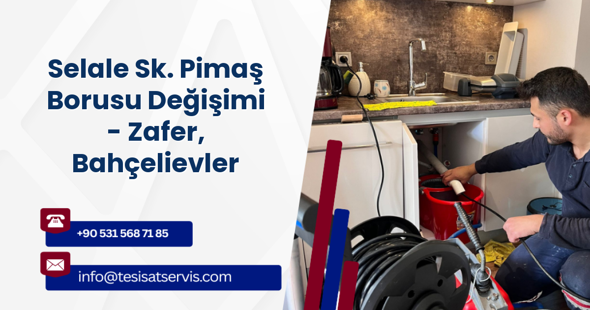 Selale Sk. Pimaş Borusu Değişimi - Zafer, Bahçelievler