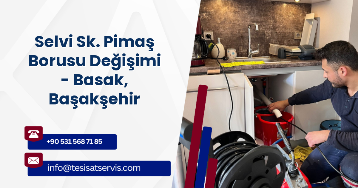Selvi Sk. Pimaş Borusu Değişimi - Basak, Başakşehir