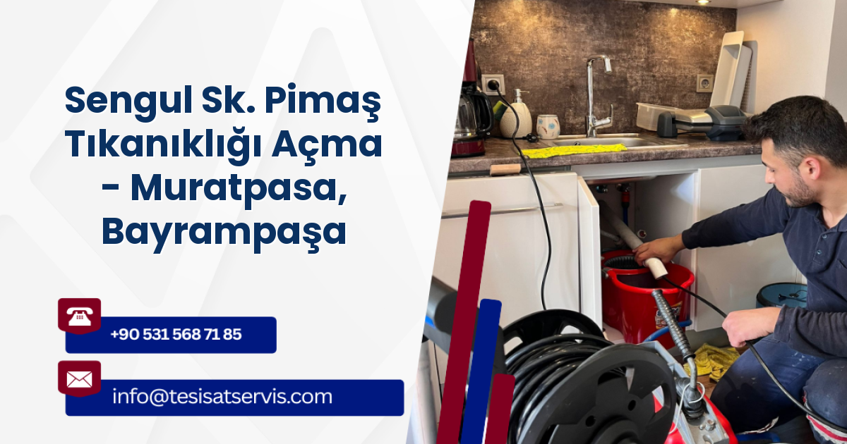 Sengul Sk. Pimaş Tıkanıklığı Açma - Muratpasa, Bayrampaşa