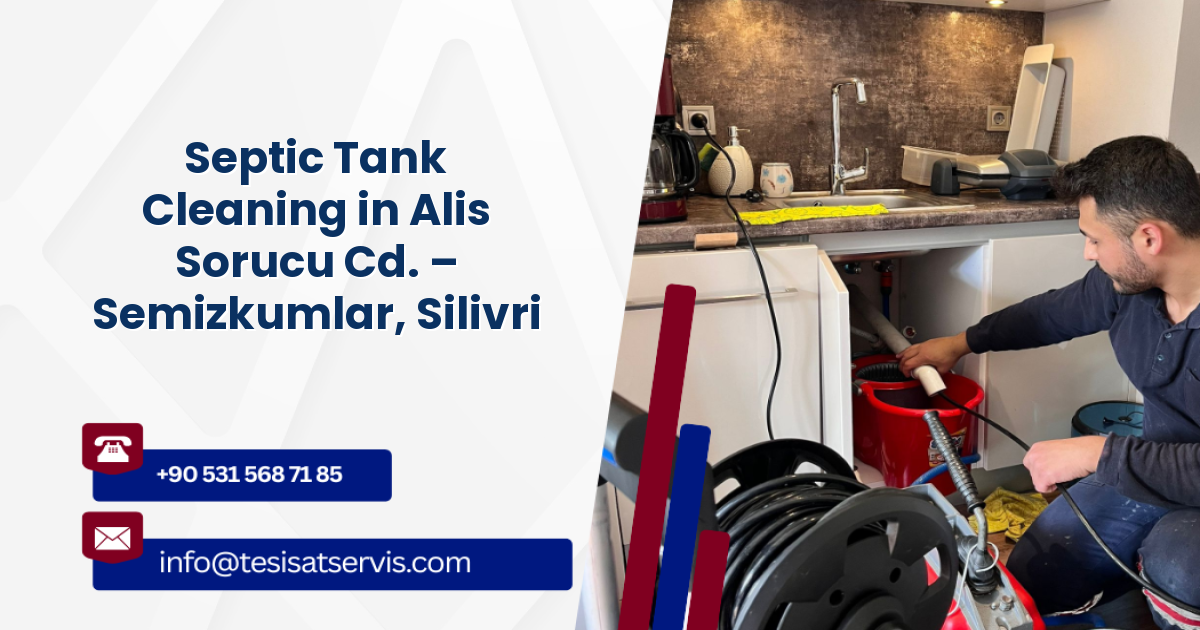 Septic Tank Cleaning in Alis Sorucu Cd. – Semizkumlar, Silivri