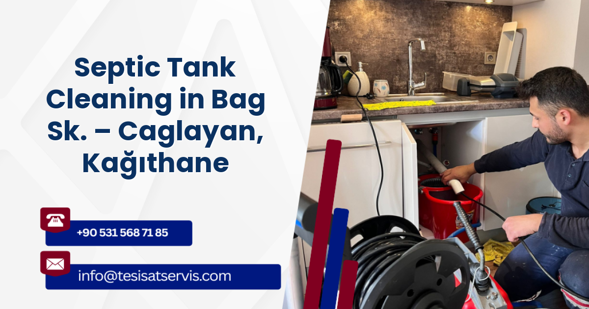 Septic Tank Cleaning in Bag Sk. – Caglayan, Kağıthane