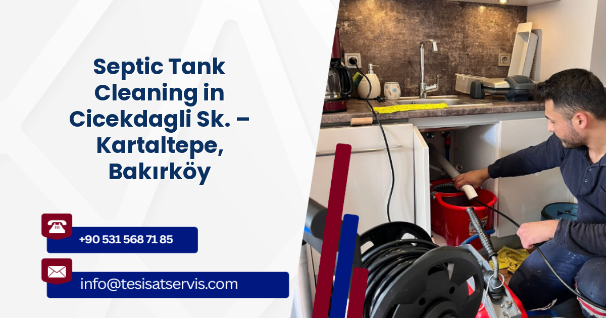 Septic Tank Cleaning in Cicekdagli Sk. – Kartaltepe, Bakırköy
