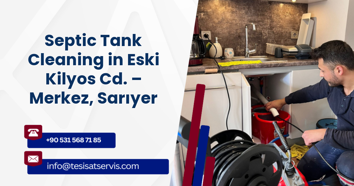 Septic Tank Cleaning in Eski Kilyos Cd. – Merkez, Sarıyer