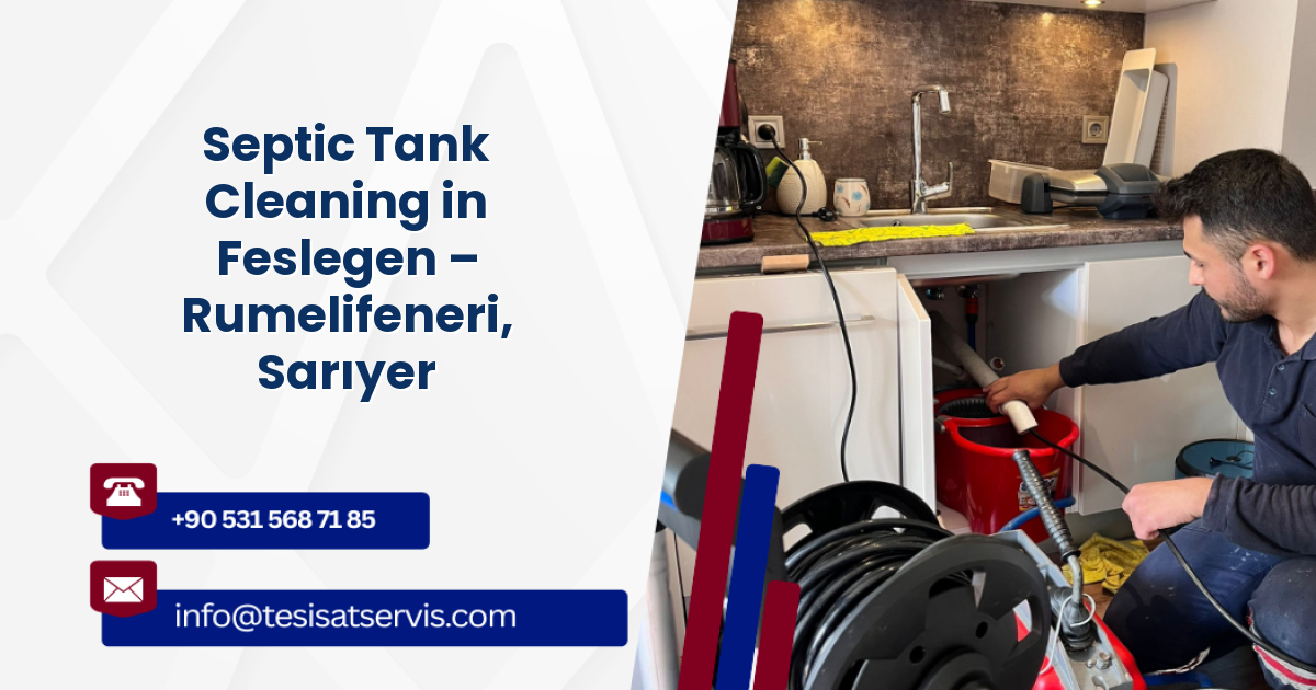 Septic Tank Cleaning in Feslegen – Rumelifeneri, Sarıyer