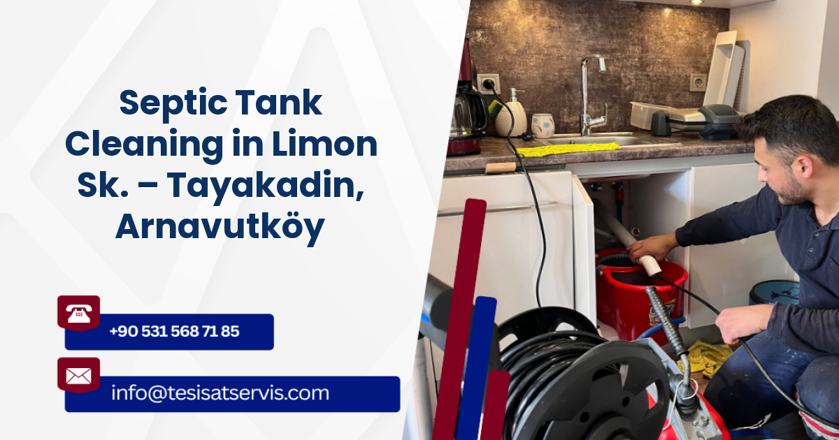 Septic Tank Cleaning in Limon Sk. – Tayakadin, Arnavutköy