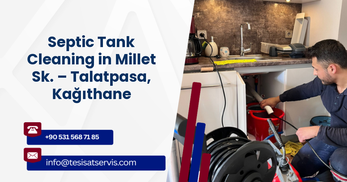 Septic Tank Cleaning in Millet Sk. – Talatpasa, Kağıthane