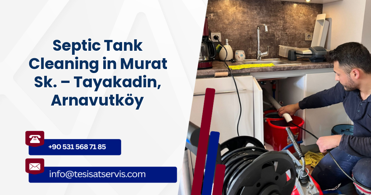Septic Tank Cleaning in Murat Sk. – Tayakadin, Arnavutköy