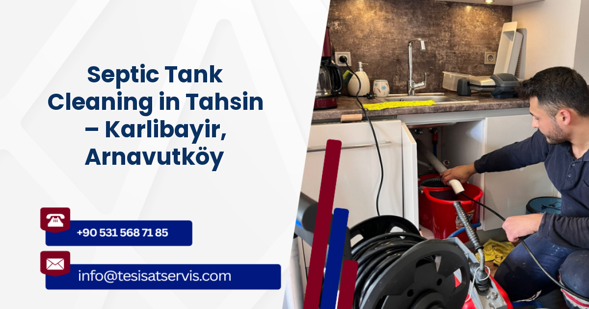 Septic Tank Cleaning in Tahsin – Karlibayir, Arnavutköy