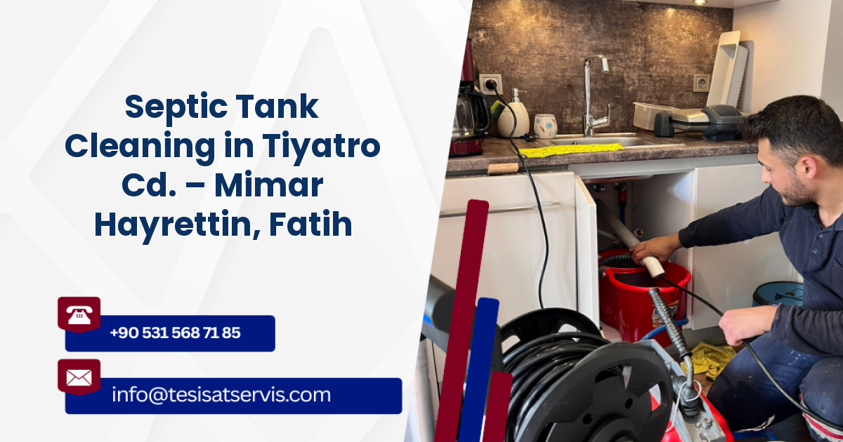 Septic Tank Cleaning in Tiyatro Cd. – Mimar Hayrettin, Fatih