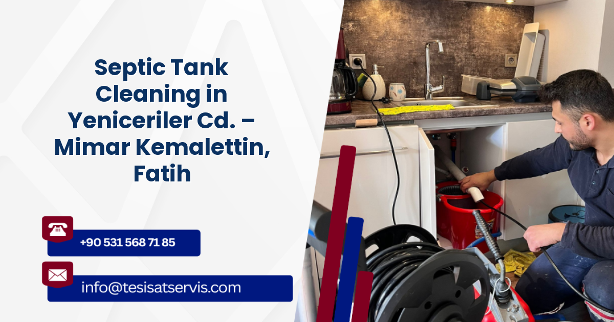 Septic Tank Cleaning in Yeniceriler Cd. – Mimar Kemalettin, Fatih