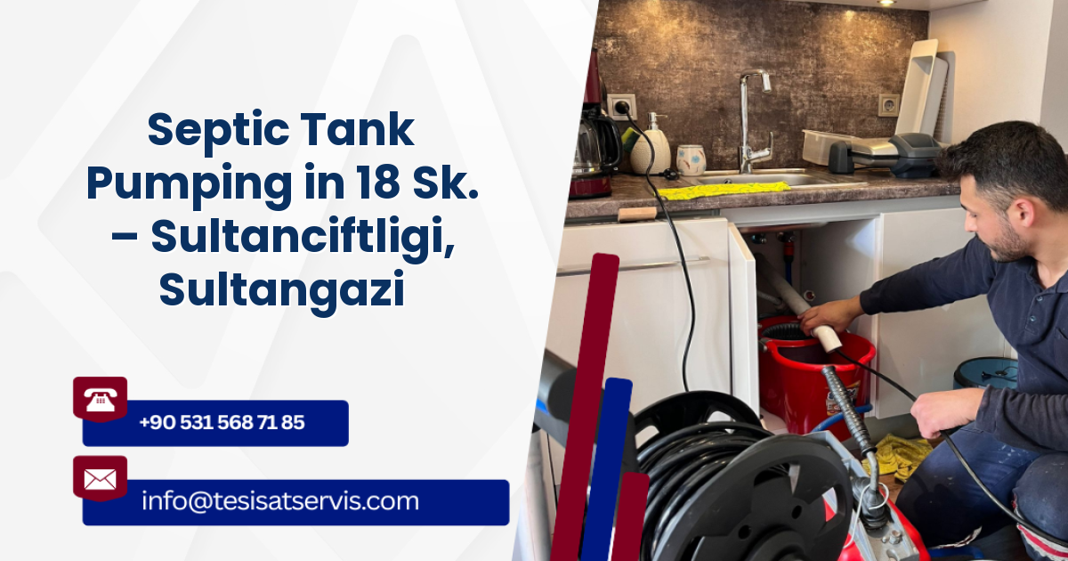 Septic Tank Pumping in 18 Sk. – Sultanciftligi, Sultangazi