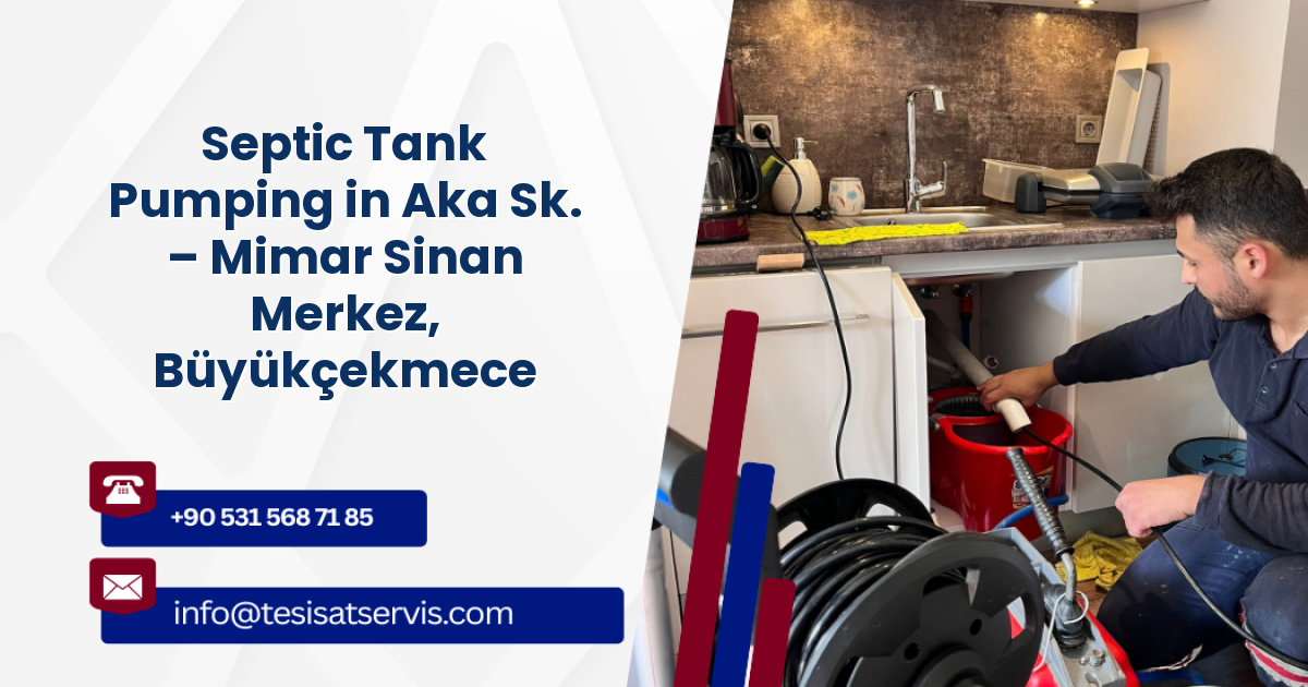 Septic Tank Pumping in Aka Sk. – Mimar Sinan Merkez, Büyükçekmece