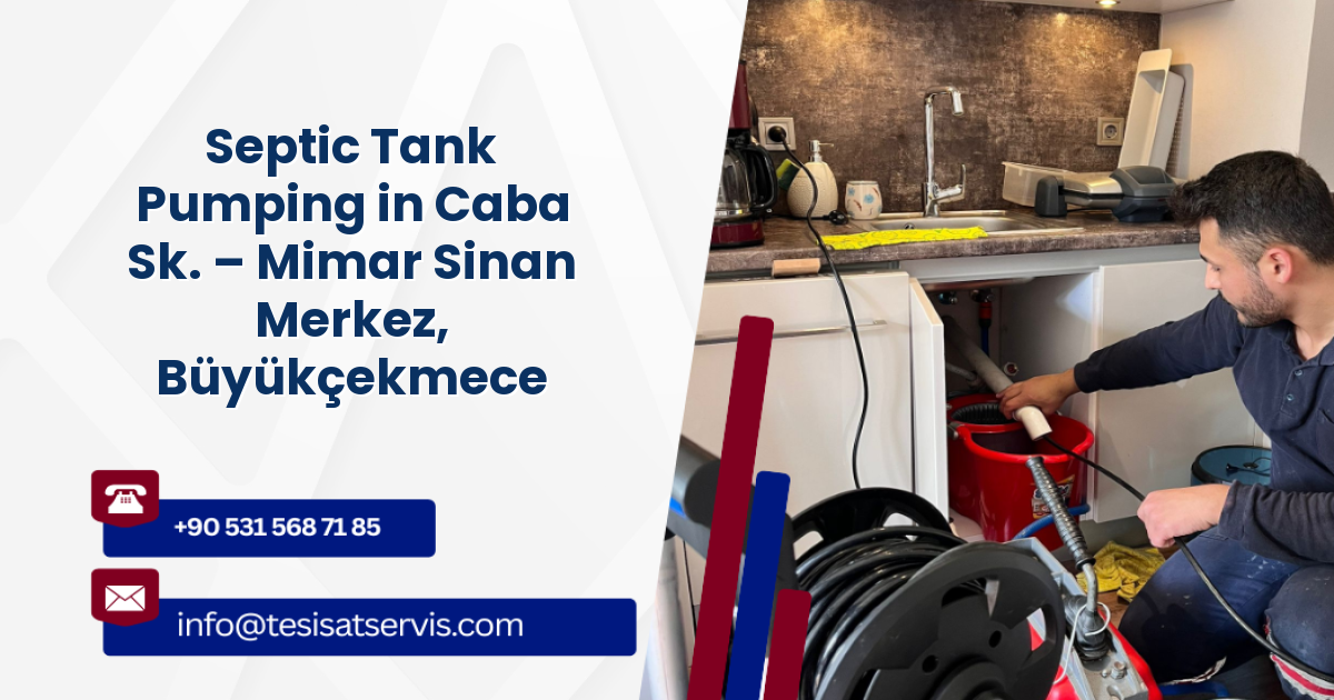 Septic Tank Pumping in Caba Sk. – Mimar Sinan Merkez, Büyükçekmece