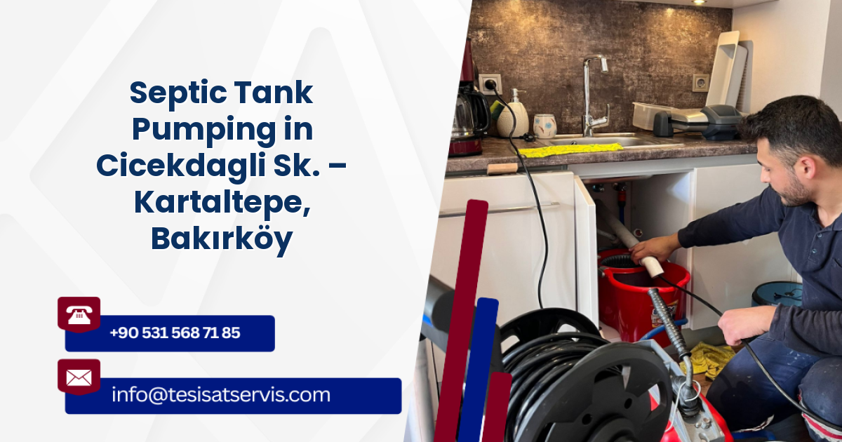 Septic Tank Pumping in Cicekdagli Sk. – Kartaltepe, Bakırköy