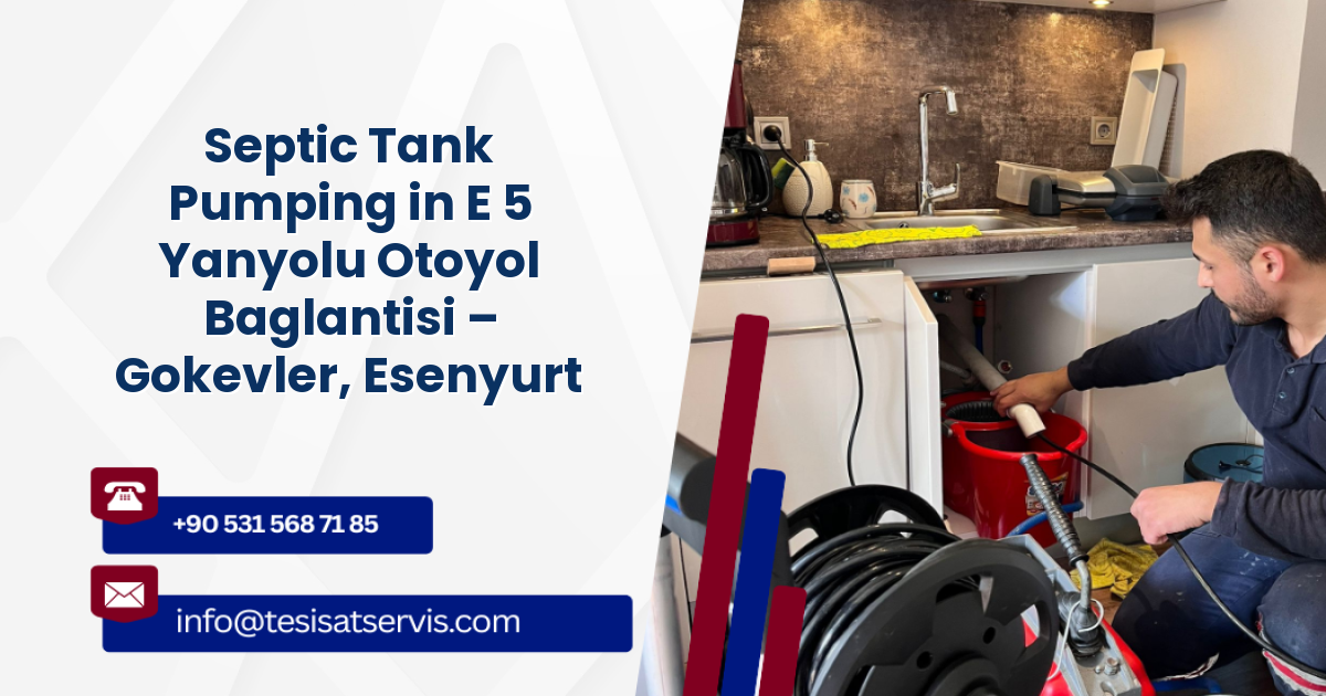 Septic Tank Pumping in E 5 Yanyolu Otoyol Baglantisi – Gokevler, Esenyurt
