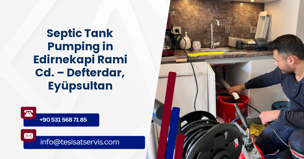 Septic Tank Pumping in Edirnekapi Rami Cd. – Defterdar, Eyüpsultan