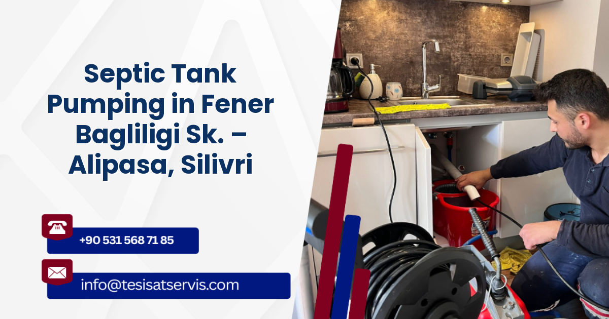 Septic Tank Pumping in Fener Bagliligi Sk. – Alipasa, Silivri