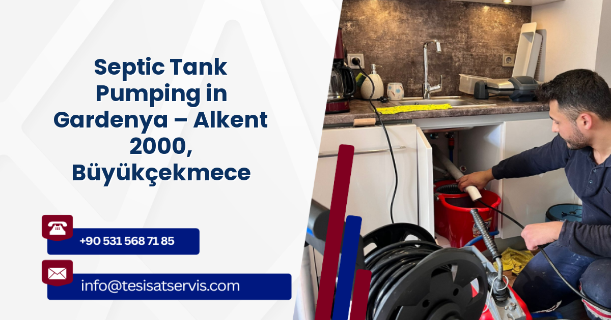 Septic Tank Pumping in Gardenya – Alkent 2000, Büyükçekmece
