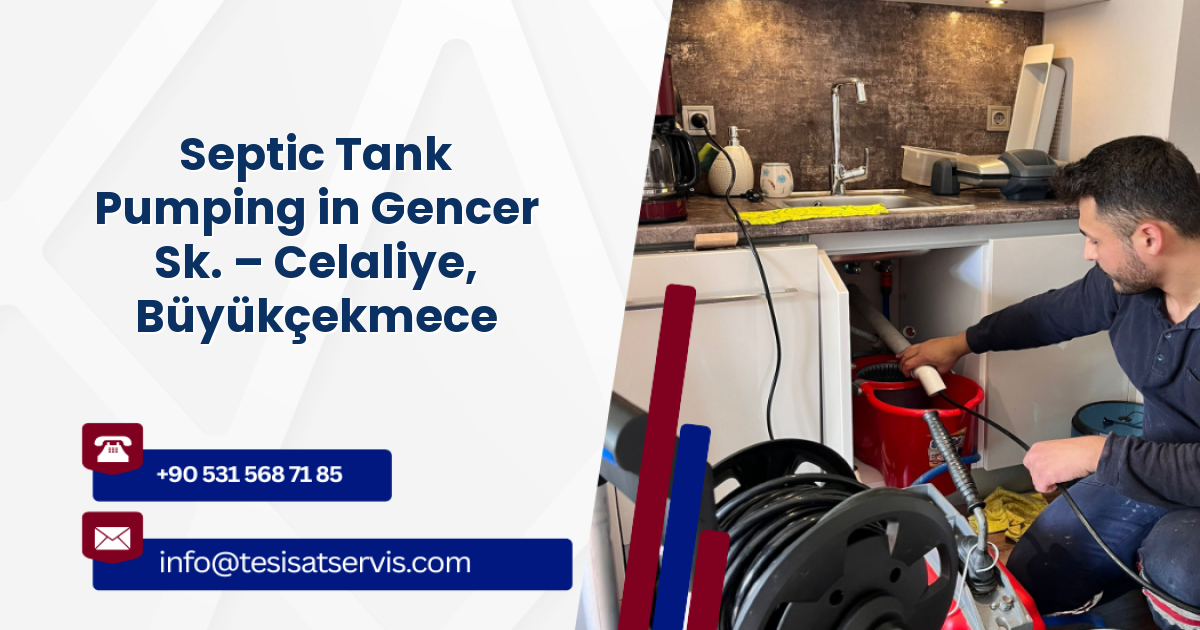 Septic Tank Pumping in Gencer Sk. – Celaliye, Büyükçekmece