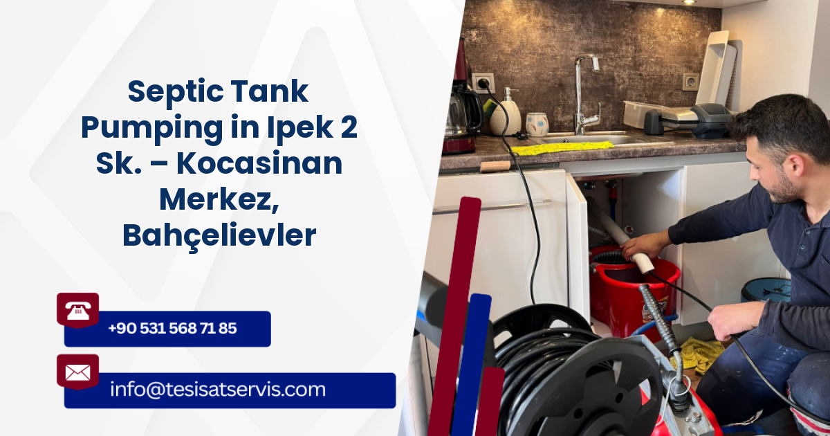 Septic Tank Pumping in Ipek 2 Sk. – Kocasinan Merkez, Bahçelievler