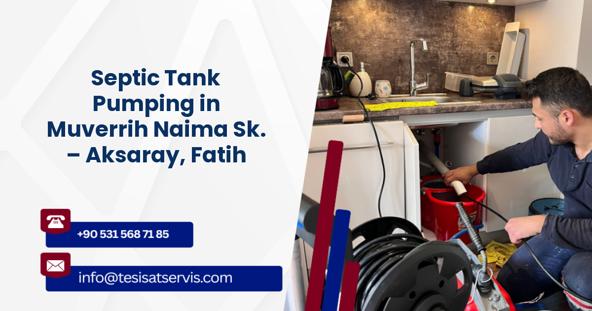 Septic Tank Pumping in Muverrih Naima Sk. – Aksaray, Fatih