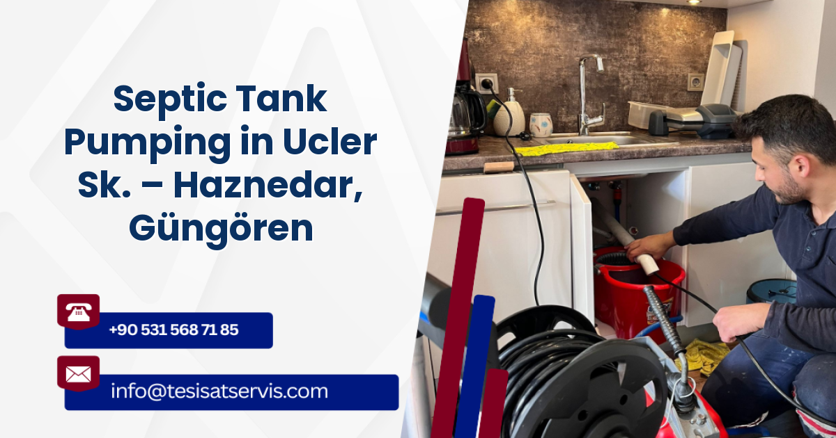 Septic Tank Pumping in Ucler Sk. – Haznedar, Güngören